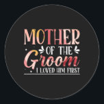 Mother Of The Groom I Loved Him First 8  Classic Round Sticker<br><div class="desc">Mother Of The Groom I Loved Him First 8</div>