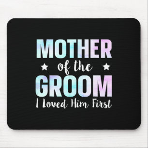 Mother Of The Groom I Loved Him First 9 Mouse Pad