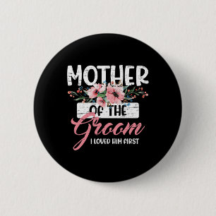 Mother Of The Groom I Loved Him First Mother's Day 6 Cm Round Badge