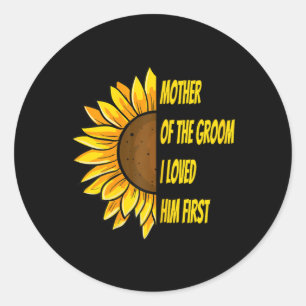 Mother Of The Groom I Loved Him First Mother's Day Classic Round Sticker