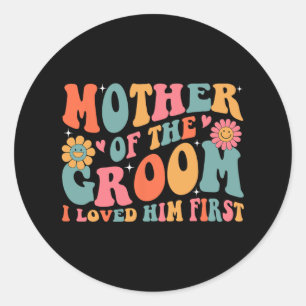 Mother Of The Groom I Loved Him First Mothers Day Classic Round Sticker