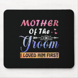 Mother Of The Groom I Loved Him First Mother's Day Mouse Pad