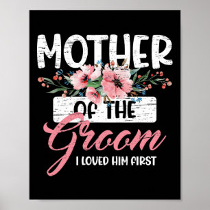 Mother Of The Groom I Loved Him First Mother's Day Poster