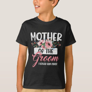 Mother Of The Groom I Loved Him First Mother's Day T-Shirt
