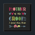 Mother Of The Groom I Loved Him First Wedding Moth Magnet<br><div class="desc">Mother Of The Groom I Loved Him First Wedding Mother's Day</div>