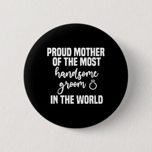 Mother Of The Groom Most Handsome Mother's Day Wed 6 Cm Round Badge
