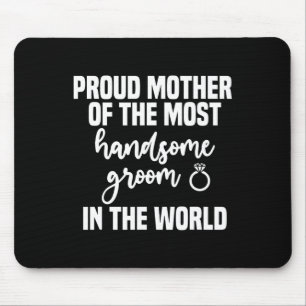 Mother Of The Groom Most Handsome Mother's Day Wed Mouse Pad