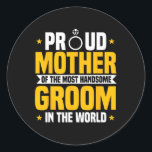 Mother Of The Groom Most Handsome Wedding Mother's Classic Round Sticker<br><div class="desc">Mother Of The Groom Most Handsome Wedding Mother's Day</div>