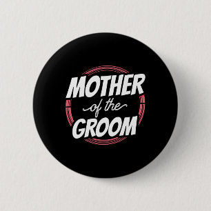 Mother Of The Groom Sayings Wedding Party Bachelor 6 Cm Round Badge