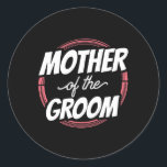 Mother Of The Groom Sayings Wedding Party Bachelor Classic Round Sticker<br><div class="desc">Mother Of The Groom Sayings Wedding Party Bachelor Mum Mummy</div>