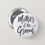 Mother of the Groom | Script Style Custom Wedding 6 Cm Round Badge<br><div class="desc">Make the mother of the groom feel extra appreciated with this special custom name personalised buttons.

It features the words "Mother of the groom" in an elegant script style text. Underneath this is a spot for her name or initials.</div>