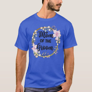 Mother Of The Groom Shower Wedding Day Grooms Mum  T-Shirt