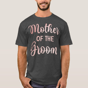 Mother Of The Groom Wedding Day Groom Shower Mum  T-Shirt