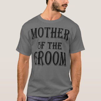 Mother Of The GroomFunny Quotes Mothers Gift T-Shirt