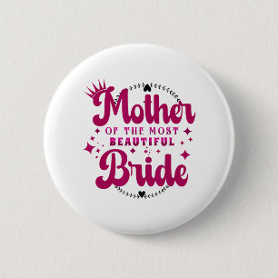 Mother Of The Most Beautiful Bride1  6 Cm Round Badge