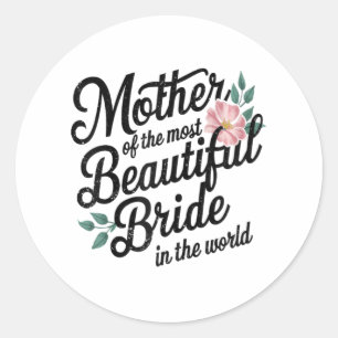 Mother Of The Most Beautiful Bride Happy Bridal Pa Classic Round Sticker
