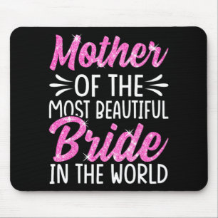 Mother Of The Most Beautiful Bride Wedding Bridal Mouse Pad