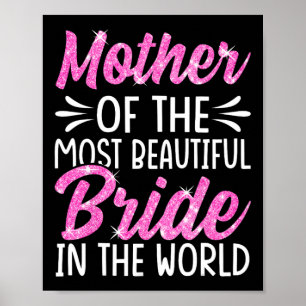 Mother Of The Most Beautiful Bride Wedding Bridal Poster