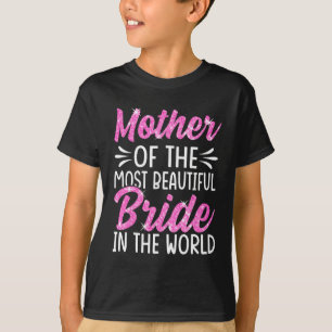 Mother Of The Most Beautiful Bride Wedding Bridal T-Shirt