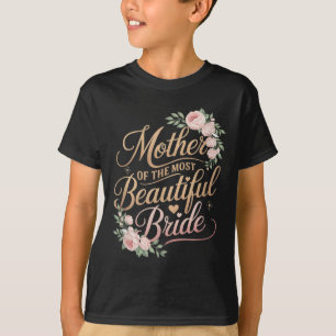 Mother Of The Most Beautiful Bride, Wedding Bridal T-Shirt