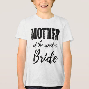 Mother Of The Spoiled Bride Funny Mum Wedding Rehe Tri-Blend Shirt