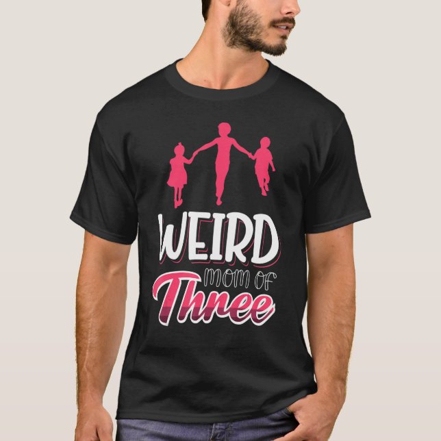 Mother Of Three Parenting  Weird Mum T-Shirt (Front)