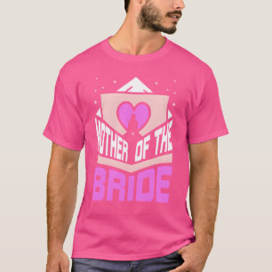 Mother Ofhe Bride Party Wedding Bachelorette frien T-Shirt