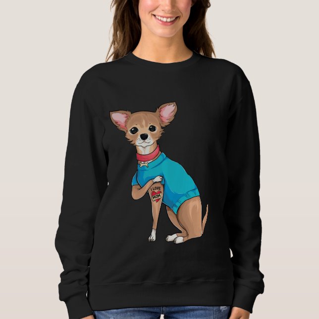 Mother S Day  Funny Dog Chihuahua I Love Mum Tatto Sweatshirt (Front)