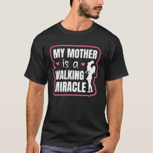 Mother s Day Mum My Mother Is A Walking Miracle T-Shirt