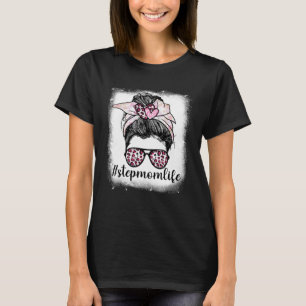 Mother s Day Step Mom Life Bleaches Messy Bun Leop T-Shirt