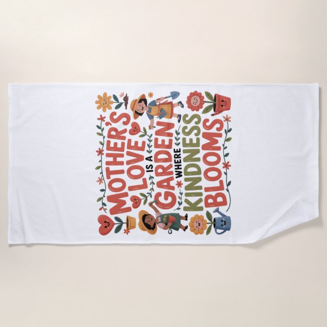 Mother’s Love Is A Garden Where Kindness Blooms Beach Towel (Front)