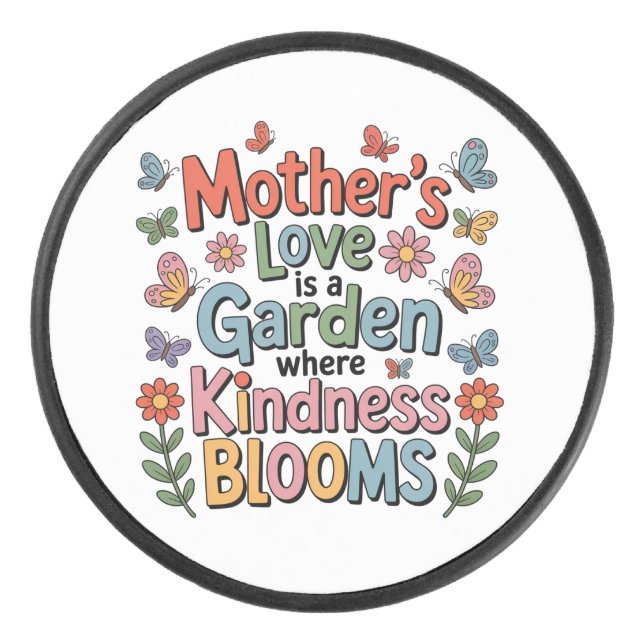 Mother’s Love Is A Garden Where Kindness Blooms Hockey Puck (Front)