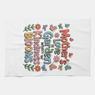Mother’s Love Is A Garden Where Kindness Blooms Tea Towel