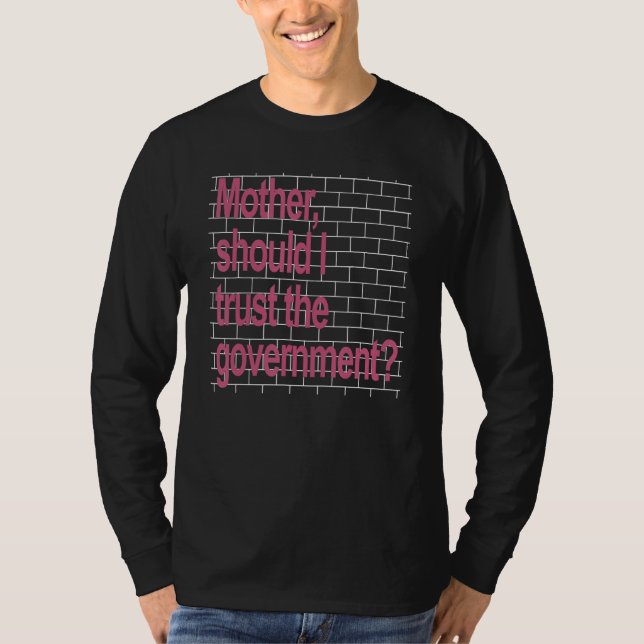 Mother Should I Trust The Government T-Shirt (Front)
