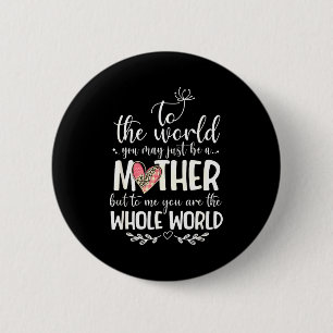 Mother Whole World Quote For Mom Gift 6 Cm Round Badge