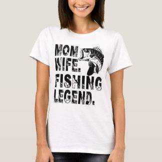 Mother. Wife. Fishing Legend T-Shirt