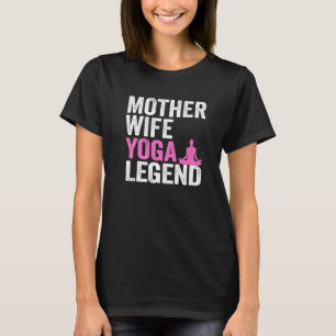 Mother Wife Yoga Legend Mum Women Yoga T-Shirt