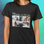 Mother with Kids and Family Mum 6 Photo Collage  T-Shirt<br><div class="desc">Mother with Kids and Family Mum 6 Photo Collage T-shirt. Collage of 6 photos, a sweet message in a trendy script and names of children that overlay the photos. Add your 6 favourite family photos. Sweet keepsake and a gift for birthday, Mother`s Day or Christmas for a mum or grandmother....</div>