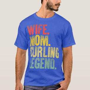 Mother Women Funny Gift  Wife Mum Curling Legend T-Shirt