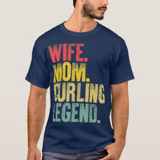 Mother Women Funny Gift  Wife Mum Curling Legend T-Shirt