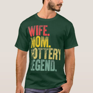 Mother Women Funny Gift  Wife Mum Pottery Legend T-Shirt