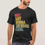 Mother Women Funny Shirt Wife Baby Momma Surf Boar<br><div class="desc">Mother Women Funny Shirt Wife Baby Momma Surf Board Legend</div>