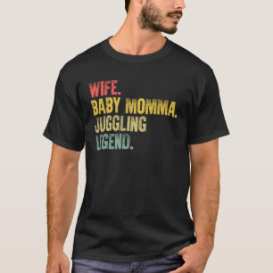 Mother Women   Wife Baby Momma Juggling Legend T-Shirt