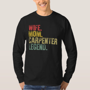 Mother Women    Wife Mom Carpenter Legend T-Shirt