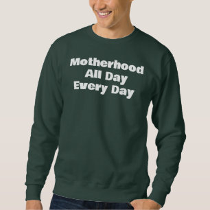 Motherhood  All Day Every Day Sweatshirt