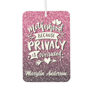 MOTHERHOOD BECAUSE PRIVACY IS OVERRATED CUSTOM CAR AIR FRESHENER