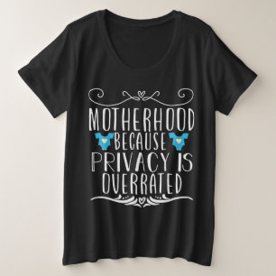 Motherhood because privacy is overrated plus size T-Shirt