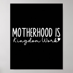 Motherhood Is Kingdom Work Christian Faith Quote  Poster