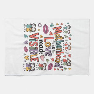 Motherhood Is Love Made Visible Tea Towel