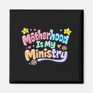 Motherhood Is Ministry Faith Family Mothers Day Magnet